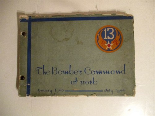 13th Bomber Command at Work January 1943- July 1944. SECRET.