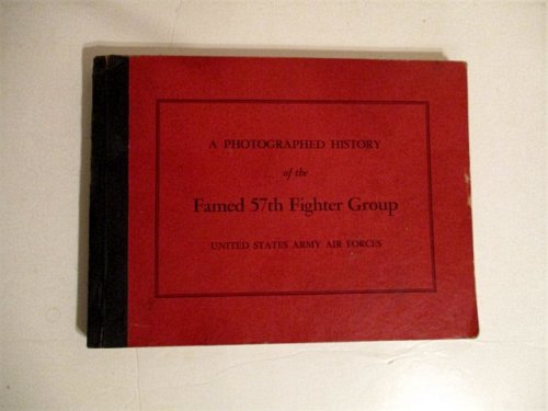 A Photographed History of the Famed 57th Fighter Group, United States Air Forces.