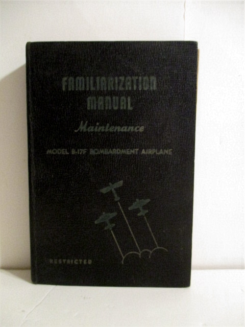 Familiarization Manual for Maintenence of Model B-17F Bombardment Airplane. Restricted.
