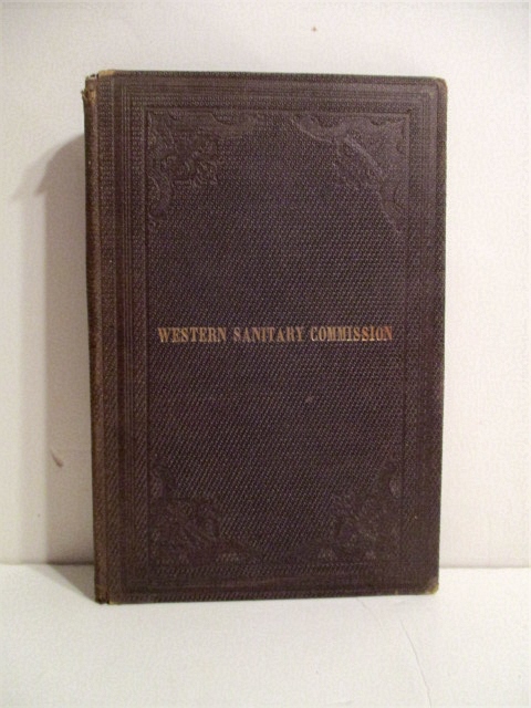 Western Sanitary Commission: A Sketch of Its Origin, History, Labors for the Sick and Wounded of the Western Armies, and Aid Given to Freedmen and Union Refugees, with Incidents of Hospital Life.