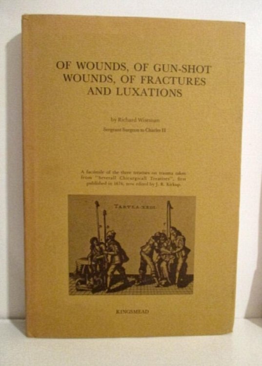 Image for Of Wounds, of Gun-shot Wounds, of Fractures and Luxations. Of Wounds, of Gun-shot Wounds, of Fractures and Luxations.