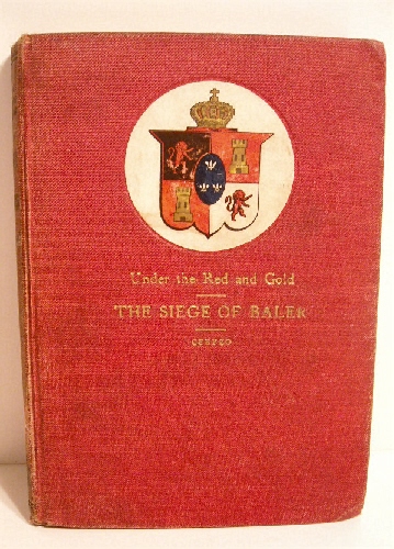 Under the Red & Gold: Being Notes & Recollections of the Siege of Baler.