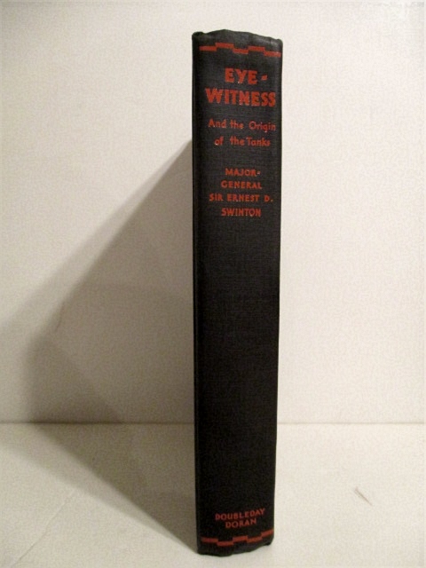 Eyewitness: Being Personal Reminiscences of Certain Phases of the Great War, including the Genesis of the Tank.