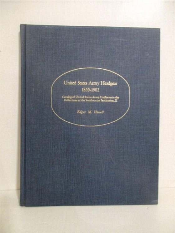 United States Army Headgear 1855-1902: Catalog of the United States Army Uniforms in the Collection of the Smithsonian Institution.