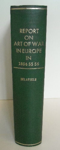 Report on the Art of War in Europe 1854, 1855 & 1856 by of Major Richard Delafield, Major of the Corps of Engineers.