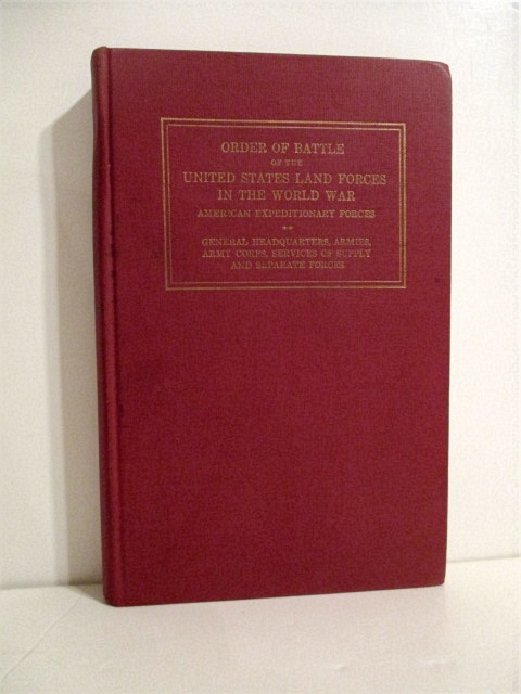 Order of Battle of the United States Land Forces in the World War American Expeditionary Forces: (Vol I.) General Headquarters, Armies, Army Corps, Service of Supply, & Separate Forces.