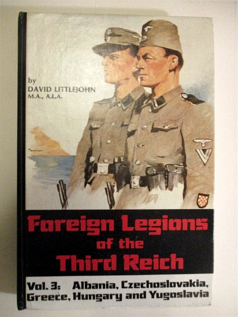 Foreign Legions of the Third Reich. Vol. III. Albania, Czechoslovakia, Greece, Hungary & Yugoslavia.