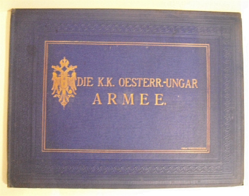 Die K.K. Osterr. Ungar. Armee: Nach den neuesten Adjustirungsvorschriften bildlich dargestellt.