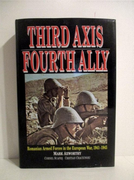 Third Axis , Fourth Ally: Romanian Armed Forces in the European War 1941 - 1945.