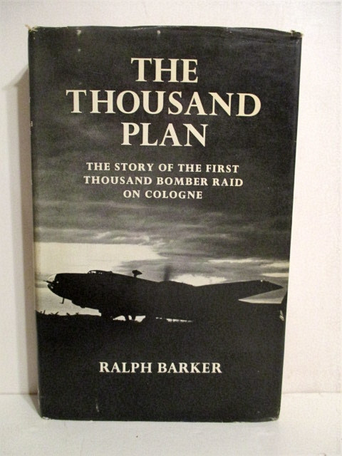 The Thousand Plan: Story of the First Thousand Bomber Raid on Cologne.