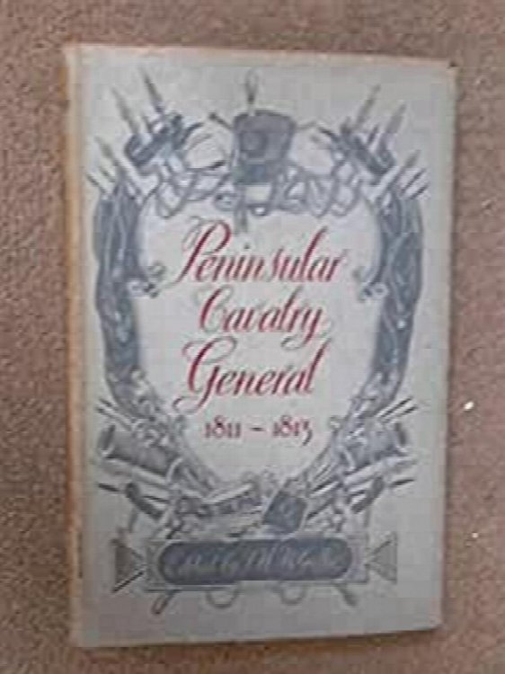 Peninsular Cavalry General 1811-1813: The Correspondence of Lieutenant-General Robert Ballard Long.