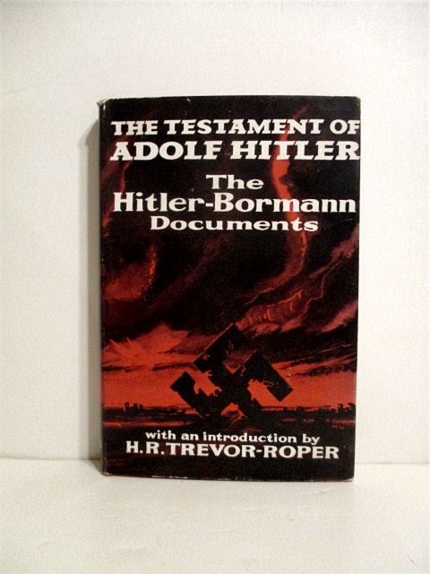 Testament of Adolf Hitler: Hitler-Bormann Documents February-April 1945 with an Introduction By Trevor-Roper.