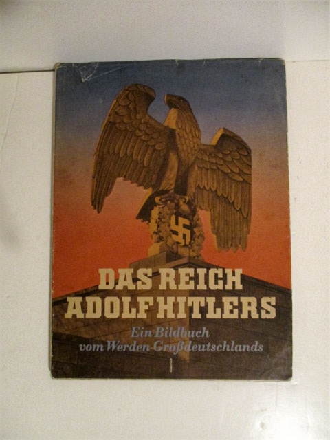 Das Reich Adolph Hitler: Ein Bildbuch Vom Werden Grossdeutschlands 1933 Bis 1940.