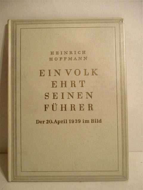 Ein Volk Ehrt Seinen Furhrer. Der 20 April 1939 in Bild.