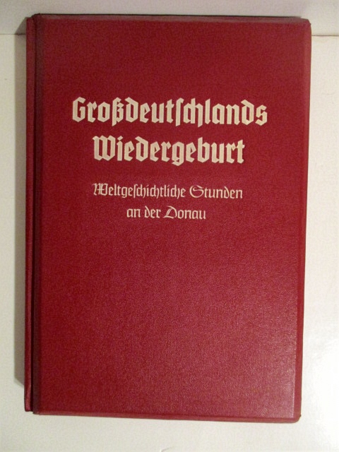 Grossdeutschlands Wiedergeburt: Weltgeschichtliche Stunden an der Donau.