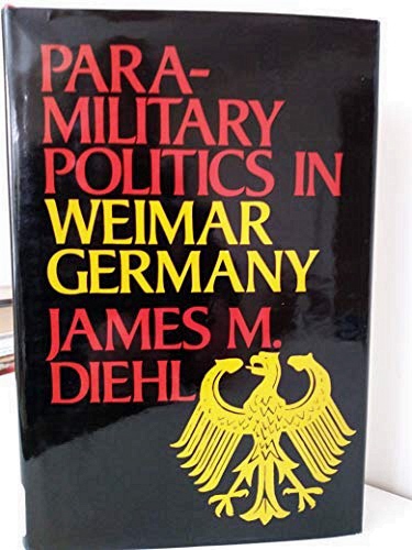 Paramilitary Politics in Weimar Germany.