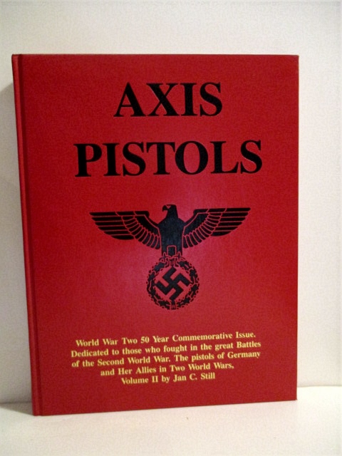 Axis Pistols. Vol II. World War II Commemorative Issue.: Pistols of Germany & Her Allies in Two World Wars.