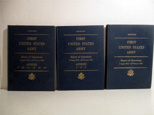 First United States Army Report of Operations. 1 August 1944 - 22 February 1945. Restricted. (Volumes 1, 2 & 4 of four)