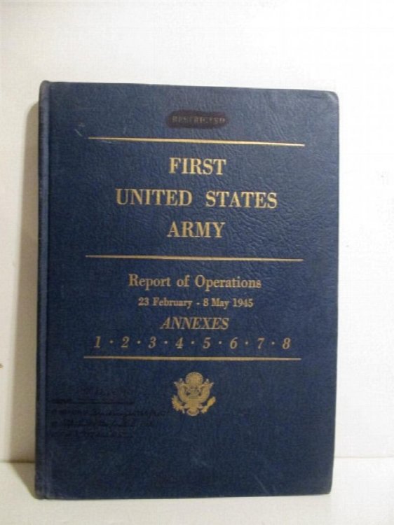First United States Army Report of Operations. 23 February 1945- 8 May 1945. Restricted. Vol II Only.