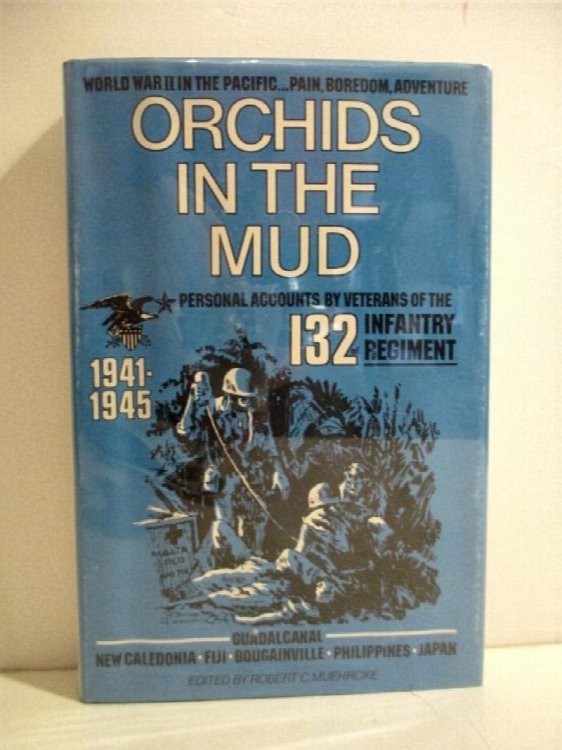 Orchids in the Mud: Personal Accounts by Veterans of the 132nd Infantry Regiment 1941-1945.