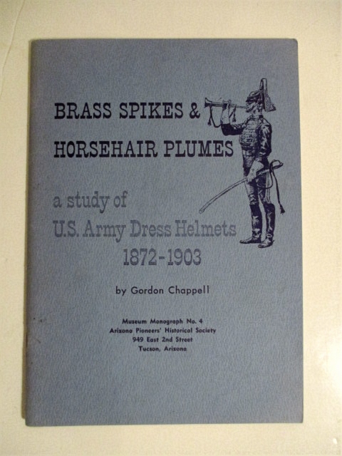 Brass Spikes & Horsehair Plumes: Study of US Army Dress Helmets 1872-1903. Museum Monograph No. 4.