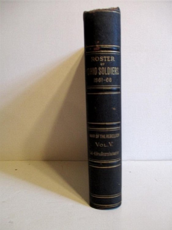 Official Roster of the Soldiers of the State of Ohio in the War of the Rebellion 1861 1866. Vol. V. 54th 69th Regiments Infantry.