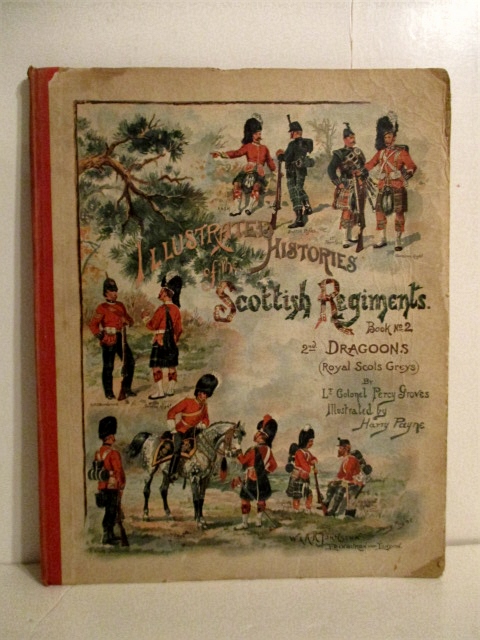 History of the 2nd Dragoons, Royal Scots Greys Second to None 1678-1893. Illustrated Histories of the Scottish Regiments Series. No. 2.