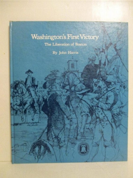 Washingtons First Victory: Liberation of Boston.