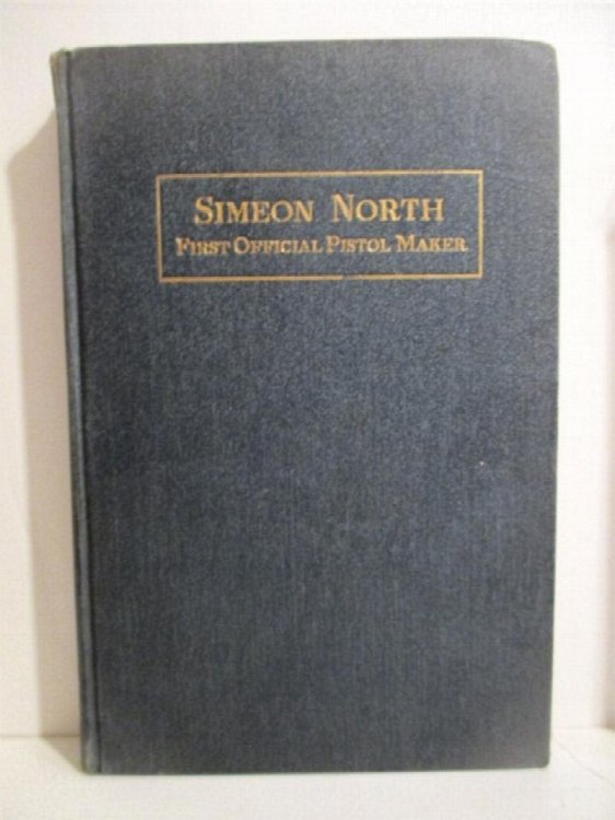 Simeon North: First Official Pistol Maker of the United States: A Memoir.