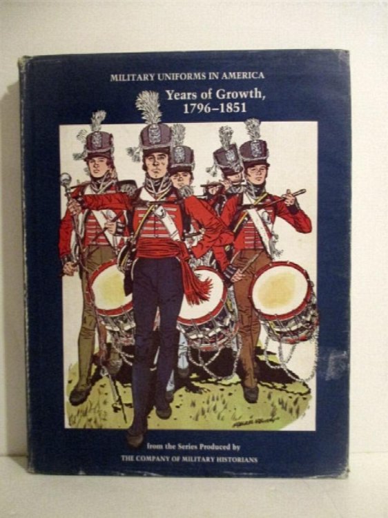 Military Uniforms in America. Years of Growth 1796-1851.
