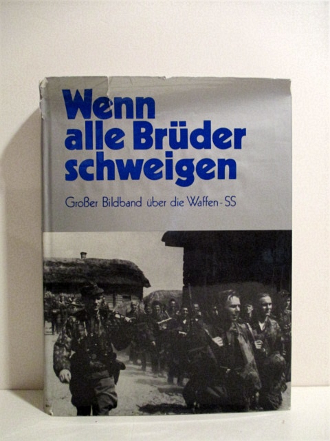 Wenn Alle Bruder Schweigen: Grosser Bildband uber die Waffen SS. When All Our Brothers Are Silent. Book of Photographs of the Waffen SS.