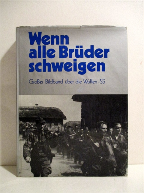 Wenn Alle Bruder Schweigen: Grosser Bildband uber die Waffen SS. When All Our Brothers Are Silent. Book of Photographs of the Waffen SS.