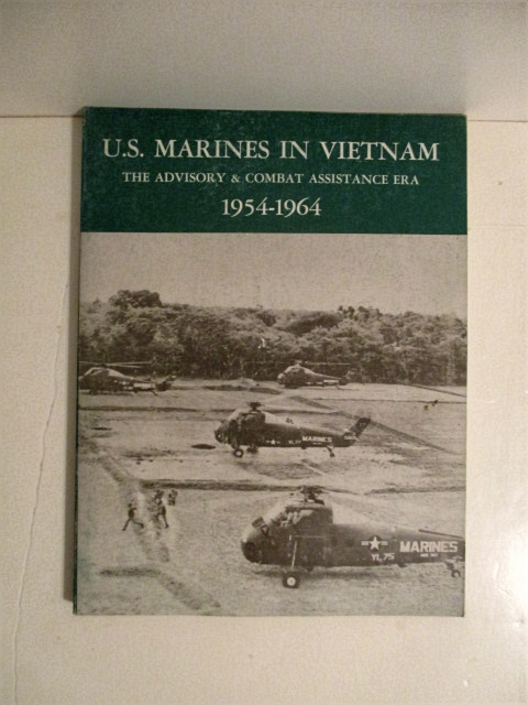 U.S. Marines in Vietnam: Advisory & Combat Assistance Era 1954 - 1964.