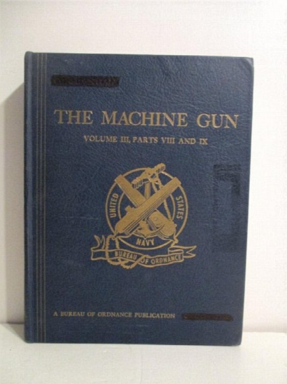 The Machine Gun: History, Evolution, & Development of Manual, Automatic & Airborne Repeating Weapons. Vol. III Parts 8 & 9. Confidential.