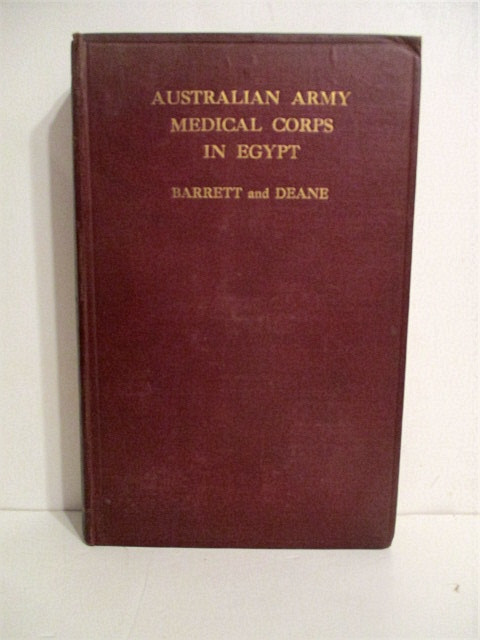 Australian Army Medical Corps in Egypt: An Illustrated and Detailed Account of the Early Organisation and Work of the Australian Medical Units in Egypt in 1914-1915.