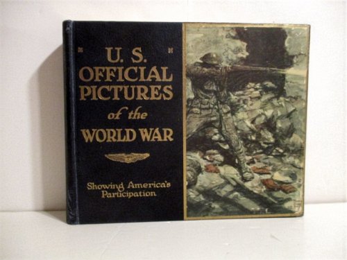 US Official Pictures of the World War Showing American Participation: Selected from Official Files of the War Department.