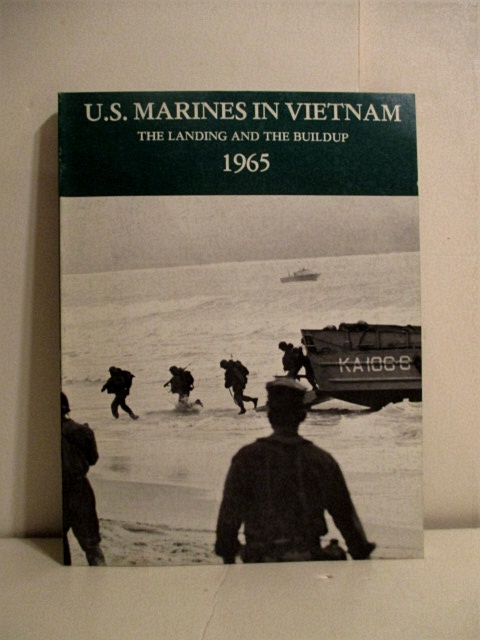 U. S. Marines in Vietnam: Landing and the Build Up, 1965.