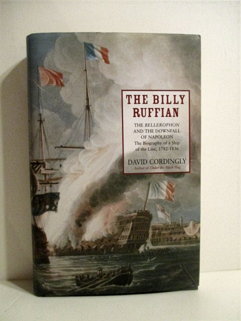 Billy Ruffian: Bellerophon and the Downfall of Napoleon, Biography of a ship of the Line 1782-1836.