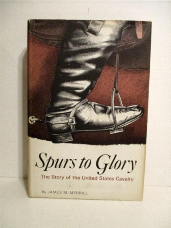 Spurs to Glory: Story of the United States Cavalry.