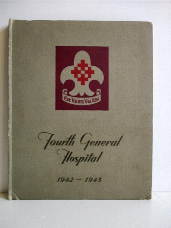 Fourth General Hospital United States Army 1942-1945. A Pictorial History.