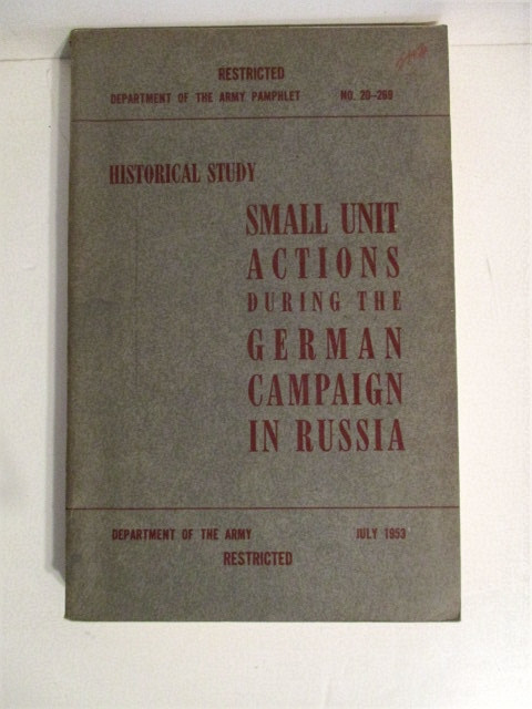 Small Unit Actions During the German Campaign in Russia. German Report Series. DA PAM 20-269. Restricted.