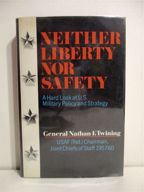 Neither Liberty Nor Safety: Hard Look at U. S. Military Policy and Strategy.