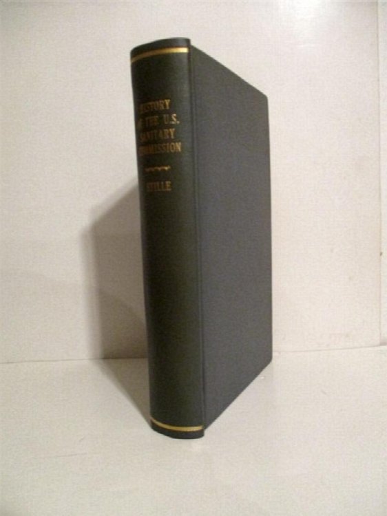 History of the United States Sanitary Commission of the United States: Being the General Report of its Works During the War of the Rebellion.