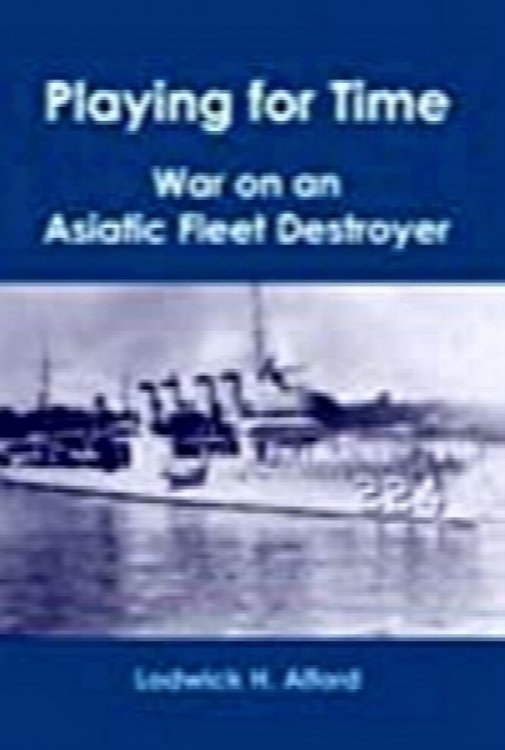 Playing for Time: War on an Asiatic Fleet Destroyer.