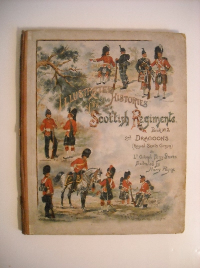 History of the 2nd Dragoons, Royal Scots Greys 'Second to None' 1678-1893. Illustrated Histories of the Scottish Regiments Series. No. 2.