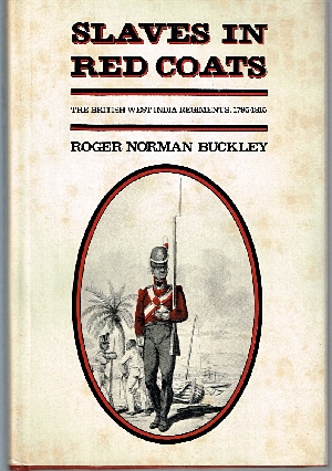 Slaves in Red Coats: British West India Regiments 1795-1815.