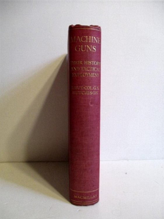 Machine Guns: Their History and Tactical Employment (Being a History of the Machine Gun Corps 1916-1922).