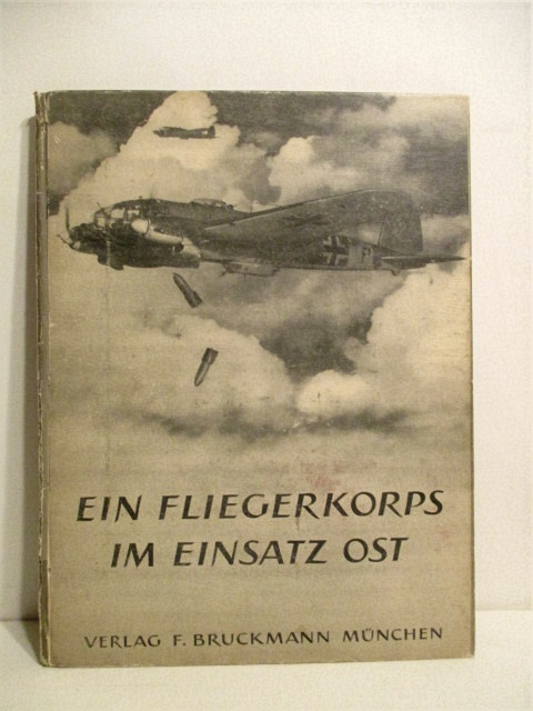 Ein Fliegerkorps in Einsatz Ost: Bildfolge Einer Luftwaffen-Kriegsberichterkompanie.