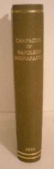 Campaigns of Napoleon Buonaparte Embracing the Events of His Unexampled Military Career from the Siege of Toulon to the Battle of Waterloo.