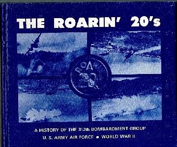 Roarin' 20's. A History of the 312th Bombardment Group. U.S. Army Air Force: World War II.